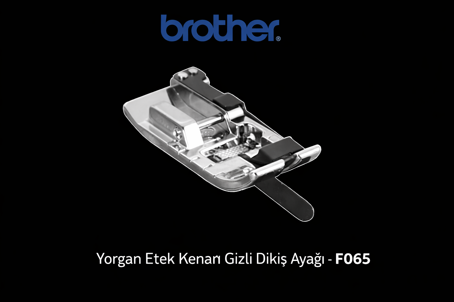 BROTHER Yorgan Etek Kenarı Gizli Dikiş Ayağı – F065